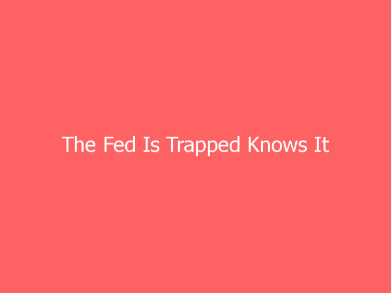 The Fed Is Trapped Knows It