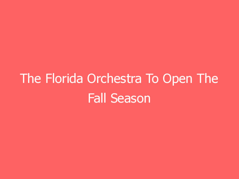 The Florida Orchestra To Open The Fall Season With Beethoven’s Fifth And Vivaldi’s The Four Seasons