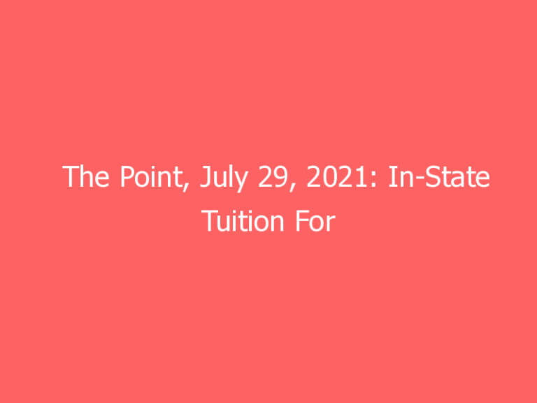 The Point, July 29, 2021: In-State Tuition For Florida Grandparents’ Grandkids Is Now Possible Under State Law