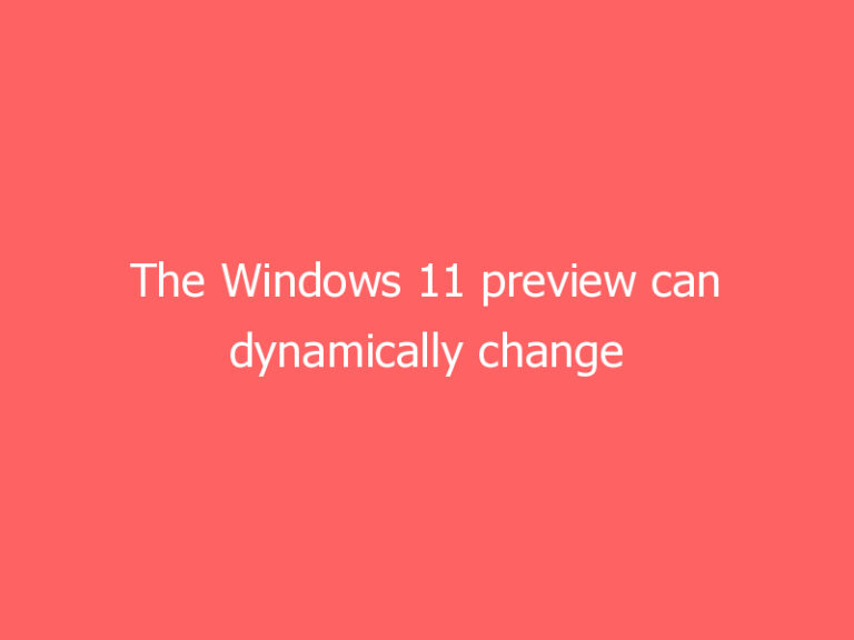 The Windows 11 preview can dynamically change your refresh rate to save battery