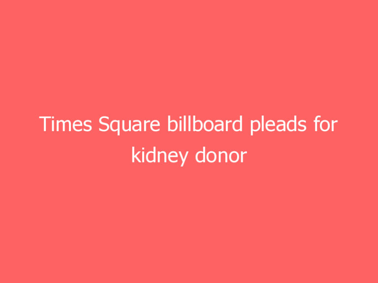Times Square billboard pleads for kidney donor for sick father from Florida