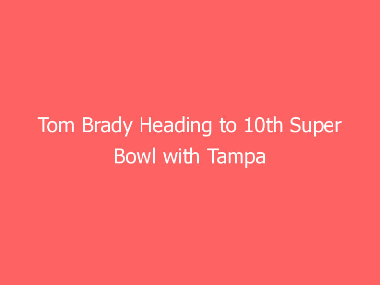 Tom Brady Heading to 10th Super Bowl with Tampa Bay Buccaneers