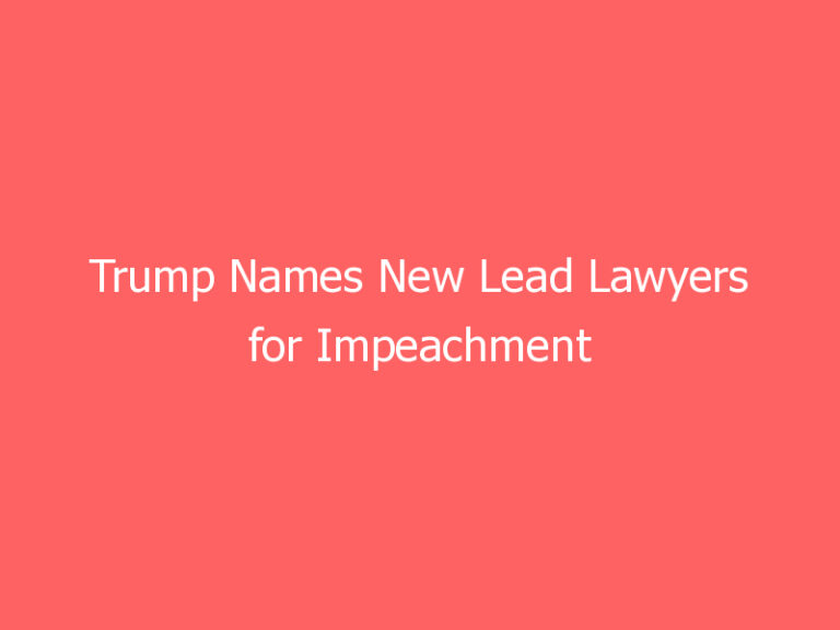 Trump Names New Lead Lawyers for Impeachment Defense Team