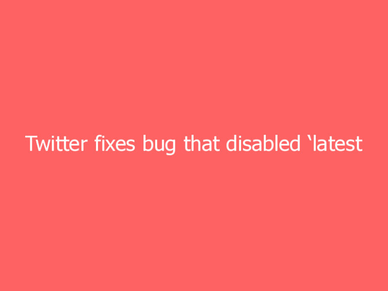Twitter fixes bug that disabled ‘latest tweets’ timeline for some web users