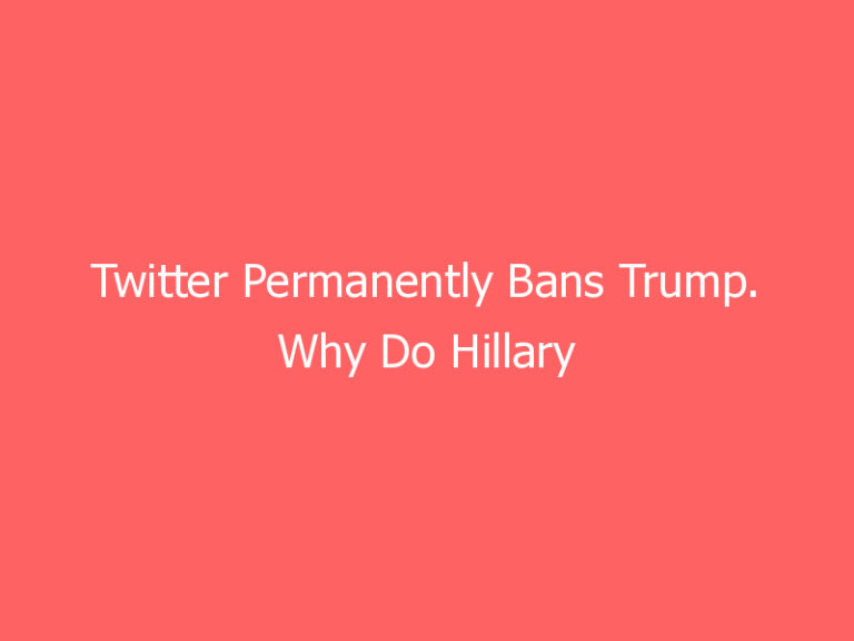Twitter Permanently Bans Trump. Why Do Hillary Clinton, Jimmy Carter, Harry Reid Get a Pass?