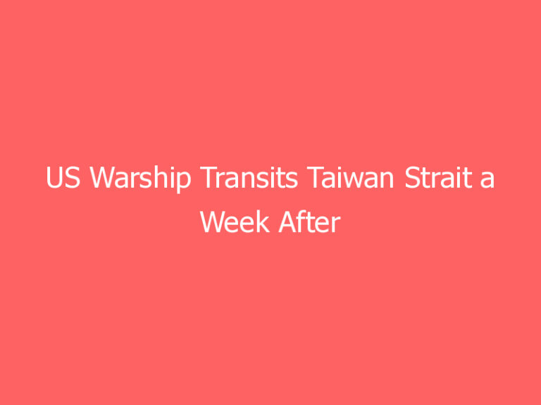US Warship Transits Taiwan Strait a Week After Large Chinese Air Incursion