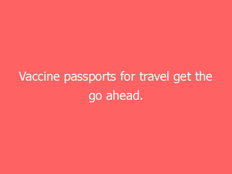 Vaccine passports for travel get the go ahead. But there will be concerns about where else they could be applied.