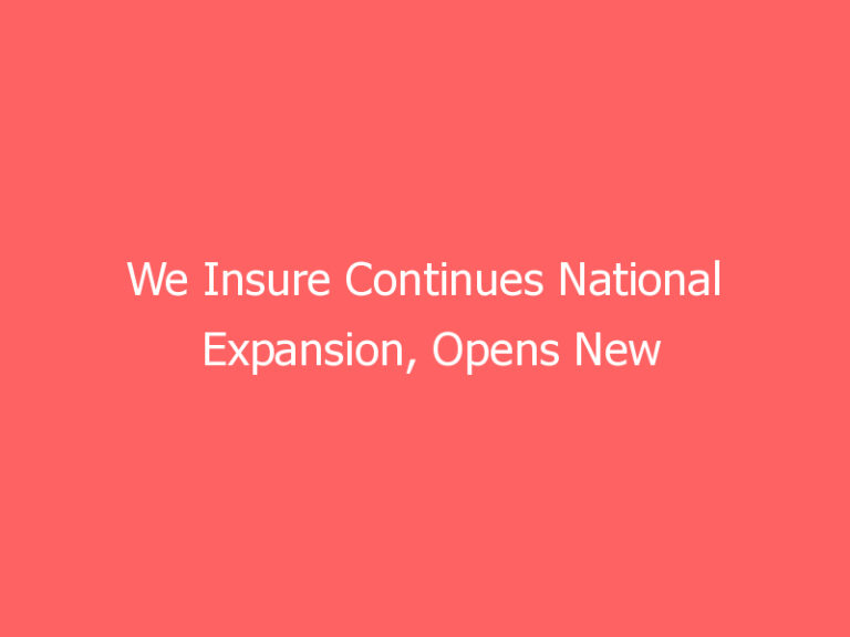 We Insure Continues National Expansion, Opens New Office in Naples, Florida, Owned and Operated by Joe Erickson