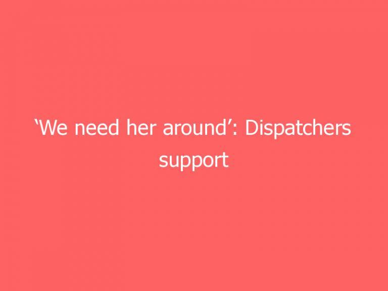 ‘We need her around’: Dispatchers support decision to allow emergency communications official to work remotely from Florida