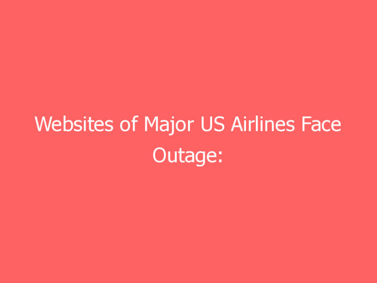 Websites of Major US Airlines Face Outage: Downdetector