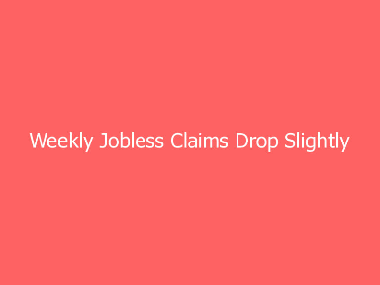 Weekly Jobless Claims Drop Slightly