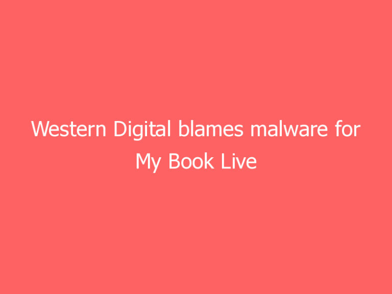 Western Digital blames malware for My Book Live devices being wiped remotely