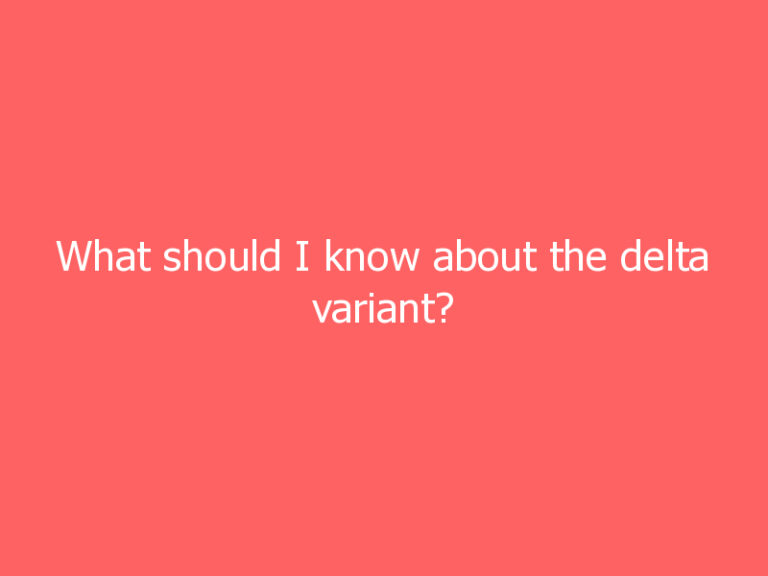 What should I know about the delta variant?