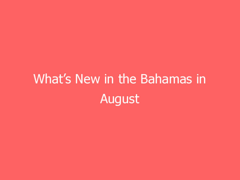 What’s New in the Bahamas in August