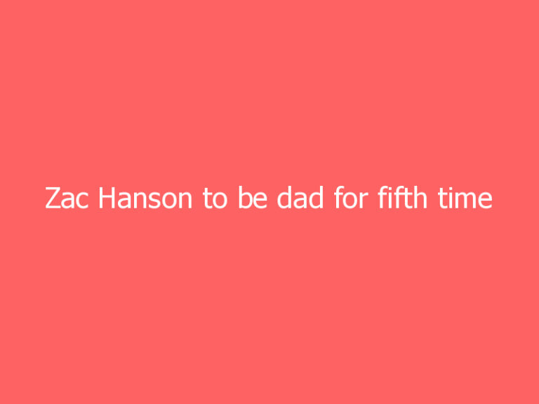 Zac Hanson to be dad for fifth time