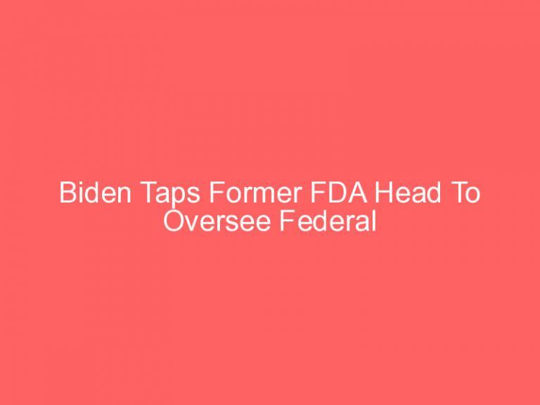 Biden Taps Former FDA Head To Oversee Federal Vaccination Effort