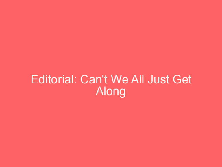 Editorial: Can’t We All Just Get Along