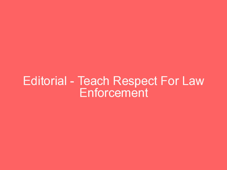 Editorial – Teach Respect For Law Enforcement