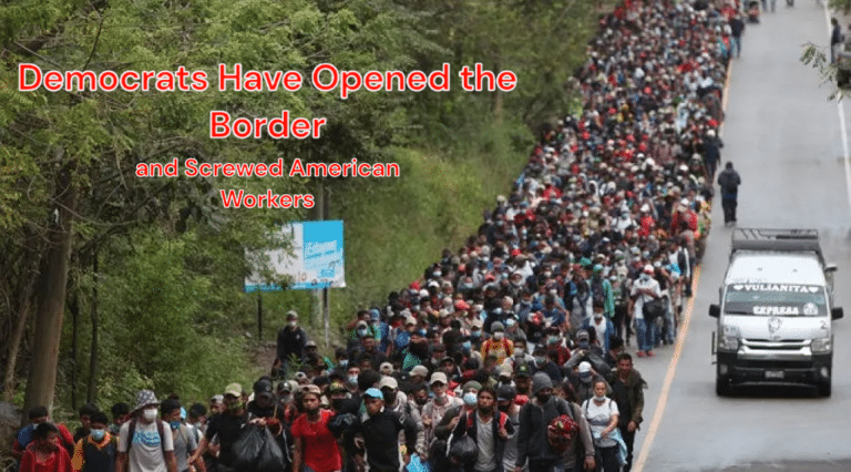 The Democrats Have Opened The Border and Screwed American Workers