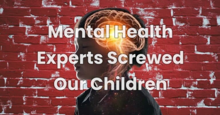 Mental Health Experts Screwed Our Children